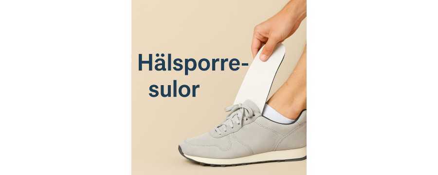 Hälsporre-sulor – lindra smärtan och få bättre stöd